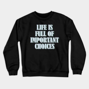 Life is full of important choices 2 Crewneck Sweatshirt